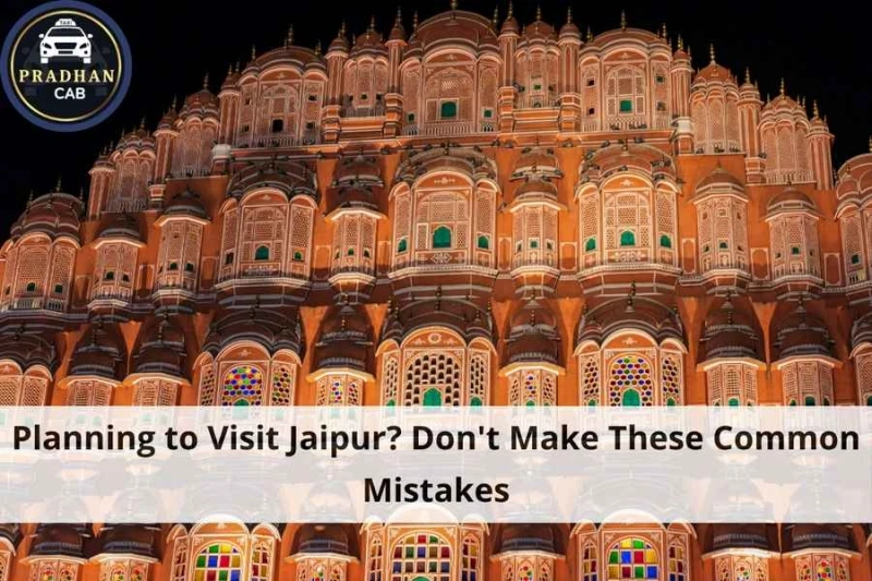 Planning to Visit Jaipur? Don't Make These Common Mistakes