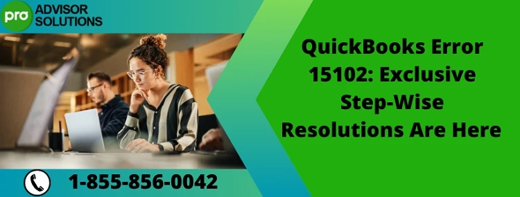 A Proper Guide To Troubleshoot QuickBooks Error 15102