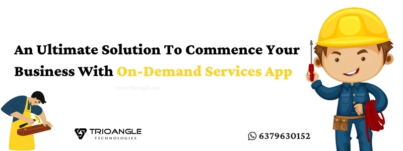 An Ultimate Solution To Commence Your Business With On-Demand Services App