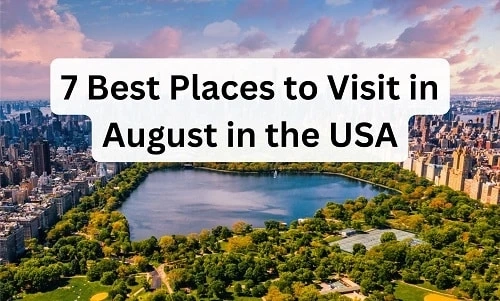 7 Best Places to Visit in August in the USA
