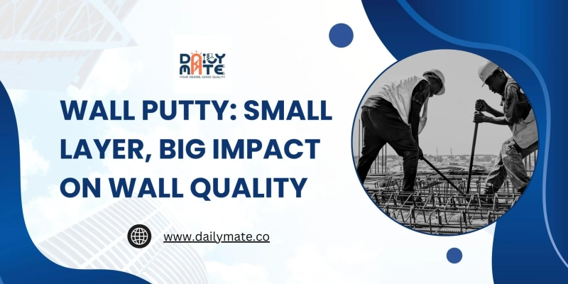 Wall Putty: Small Layer, Big Impact on Wall Quality