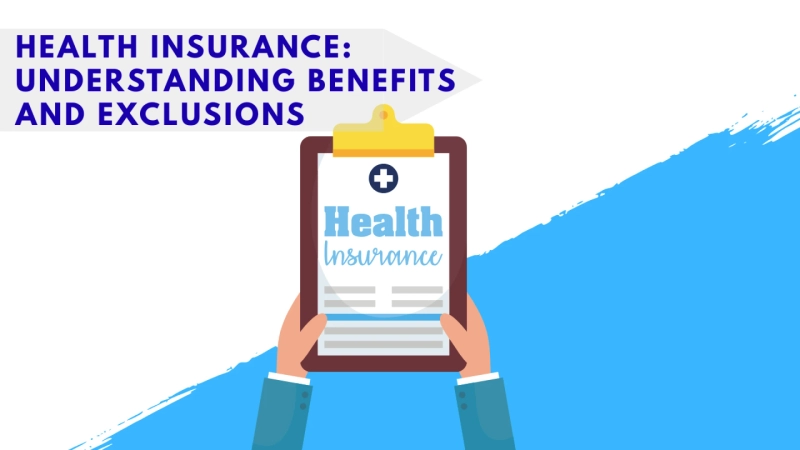Health Insurance: Understanding Benefits and Exclusions