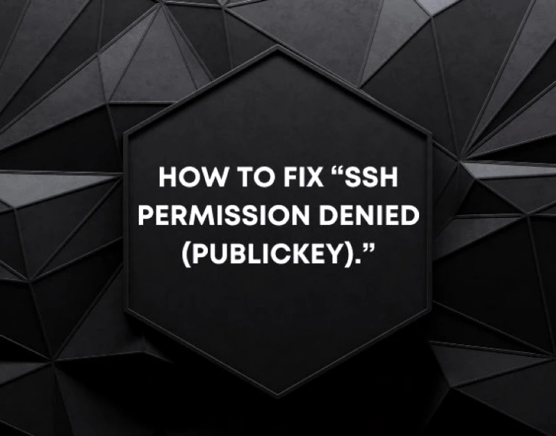 How to Fix “SSH Permission Denied (publickey).”