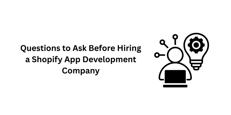 Questions to Ask Before Hiring a Shopify App Development Company