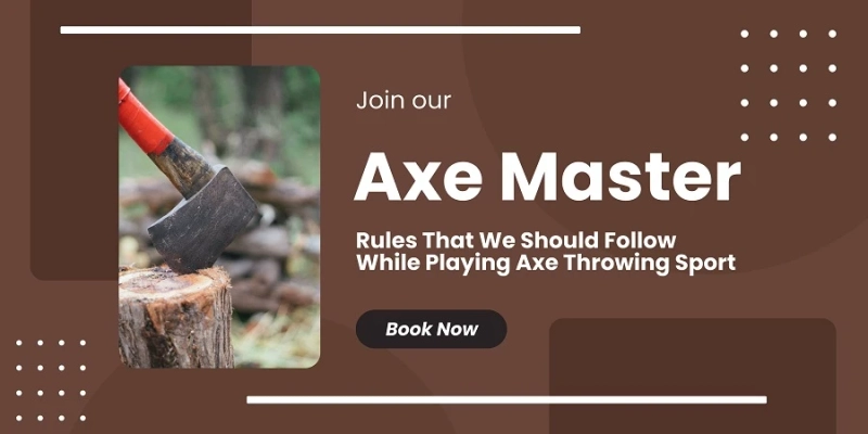 Rules That We Should Follow While Playing Axe Throwing Sport