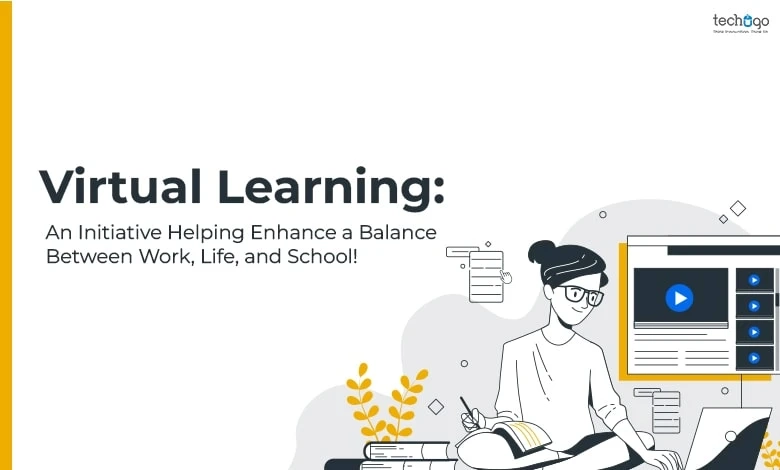 Virtual Learning: An Initiative Helping Enhance a Balance Between Work, Life, and School!