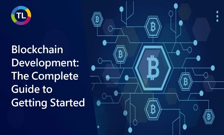 Blockchain Development: The Complete Guide to Getting Started