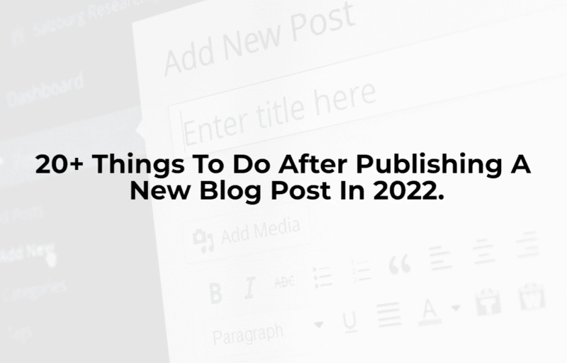 20+ Things To Do After Publishing A New Blog Post In 2022.