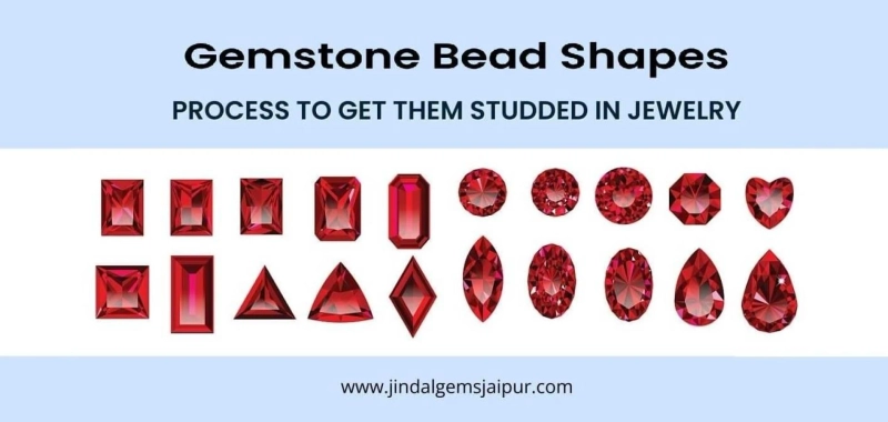 5 Gemstone Bead Shapes and process to Get Them Studded in Jewelry