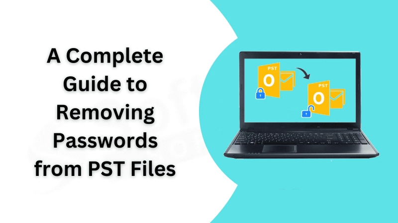 A Complete Guide to Removing Passwords from PST Files