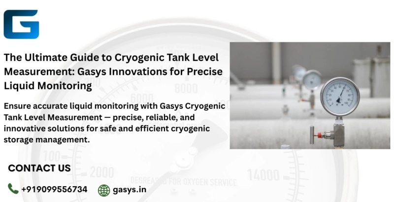 The Ultimate Guide to Cryogenic Tank Level Measurement: Gasys Innovations for Precise Liquid Monitoring