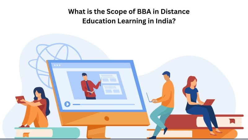 What is the Scope of BBA in Distance Education Learning in India?