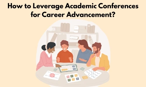 How to Leverage Academic Conferences for Career Advancement?