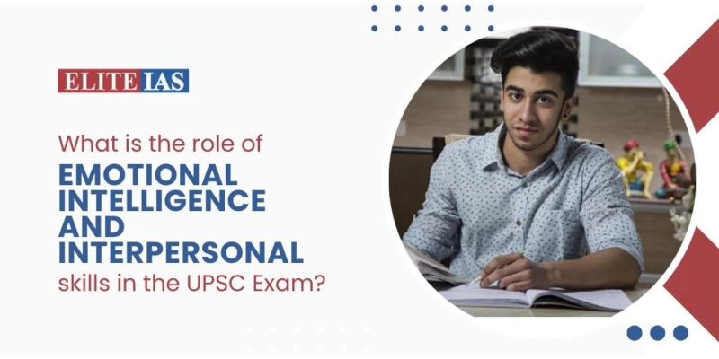 What is the role of emotional intelligence and interpersonal skills in the UPSC Exam?