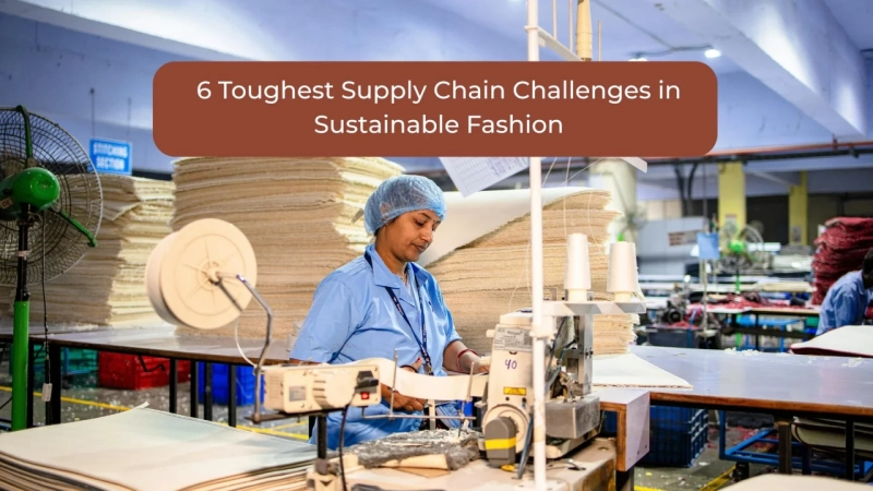 6Toughest Supply Chain Challenges in Sustainable Fashion
