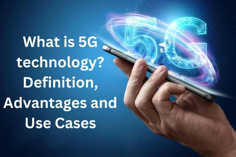 What is 5G technology? Definition, Advantages and Use Cases