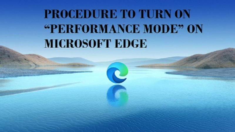 PROCEDURE TO TURN ON “PERFORMANCE MODE” ON MICROSOFT EDGE