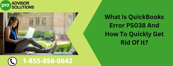 A must follow guide to resolve QuickBooks Error PS038