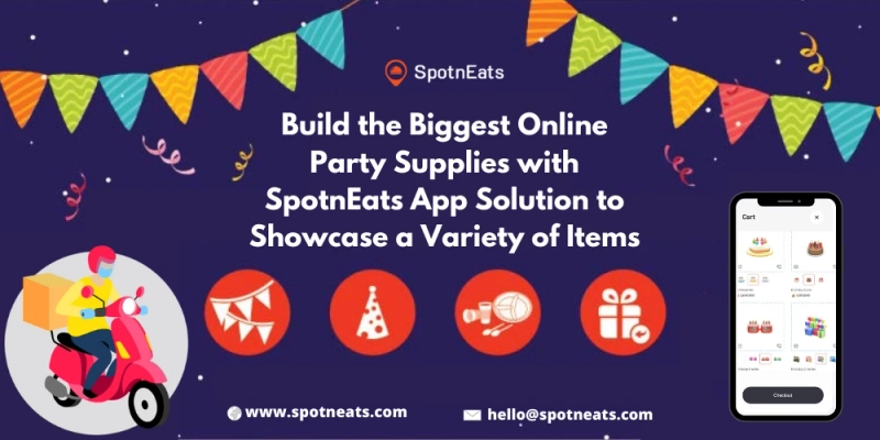 Build The Biggest Online Party Supplies With SpotnEats App Solution To Showcase A Variety Of Items