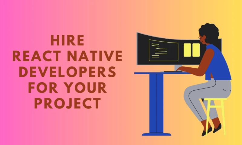 Top reasons why should you need a React Native Developer for your project