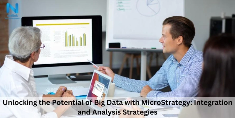 Unlocking the Potential of Big Data with MicroStrategy: Integration and Analysis Strategies