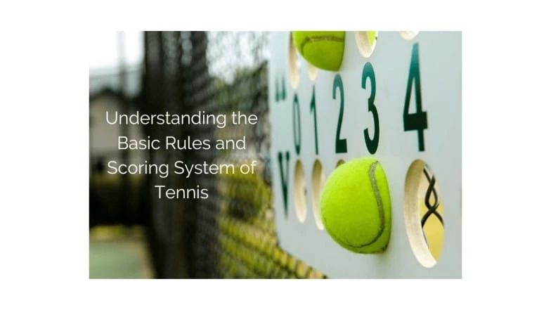 Understanding the Basic Rules and Scoring System of Tennis