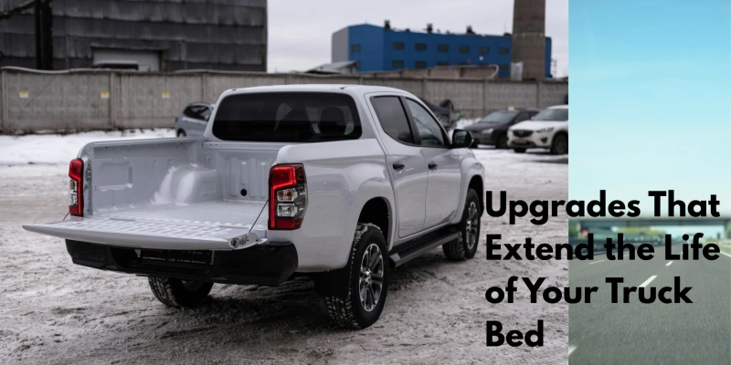 Upgrades That Extend the Life of Your Truck Bed
