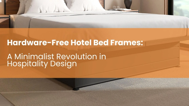 What Makes a Bed Frame the Best for Hotels? Key Features to Look For
