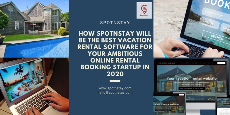 How SpotnStay Will Be The Best Vacation Rental Software For Your Ambitious Online Rental Booking Startup in 2020?