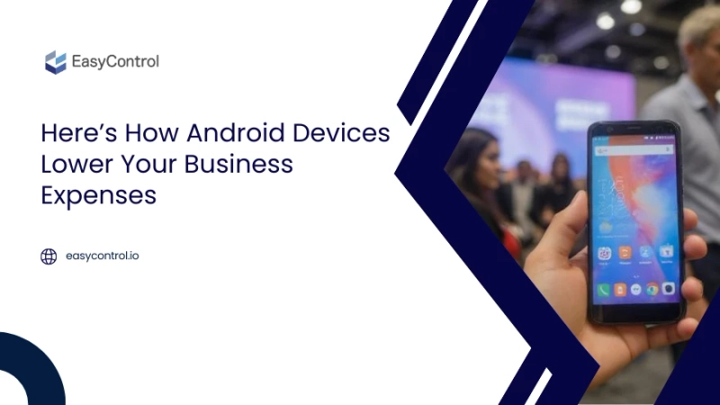 From High Costs to High Efficiency: How Android Devices Transform Business Spending