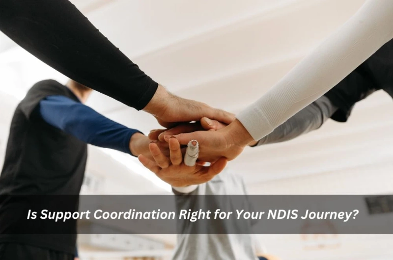 Is Support Coordination Right for Your NDIS Journey?