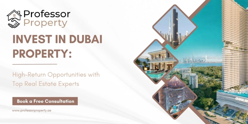 Invest in Dubai Property: High-Return Opportunities with Top Real Estate Experts