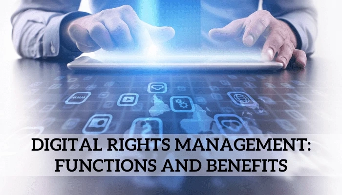 Digital Rights Management: Functions and Benefits