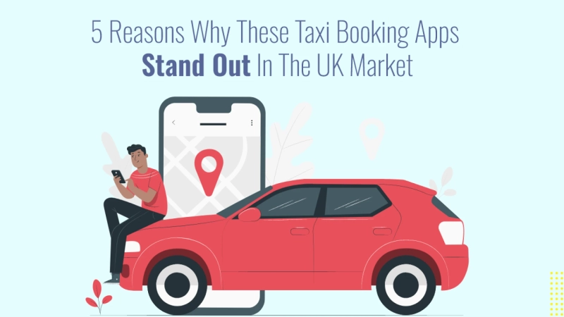 5 Reasons Why These Taxi Booking Apps Stand Out in the UK Market