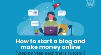 How to start a blog and make money online (Step by Step Beginners Tutorial)