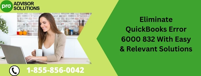How To Eliminate QuickBooks Error 6000 832