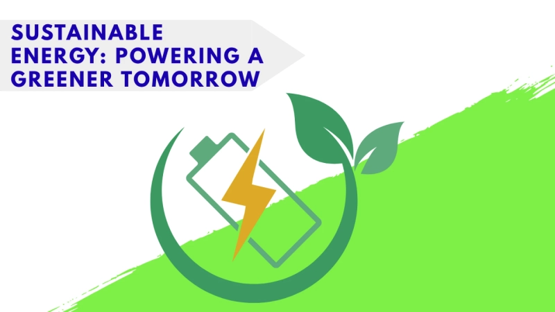 Sustainable Energy: Powering a Greener Tomorrow