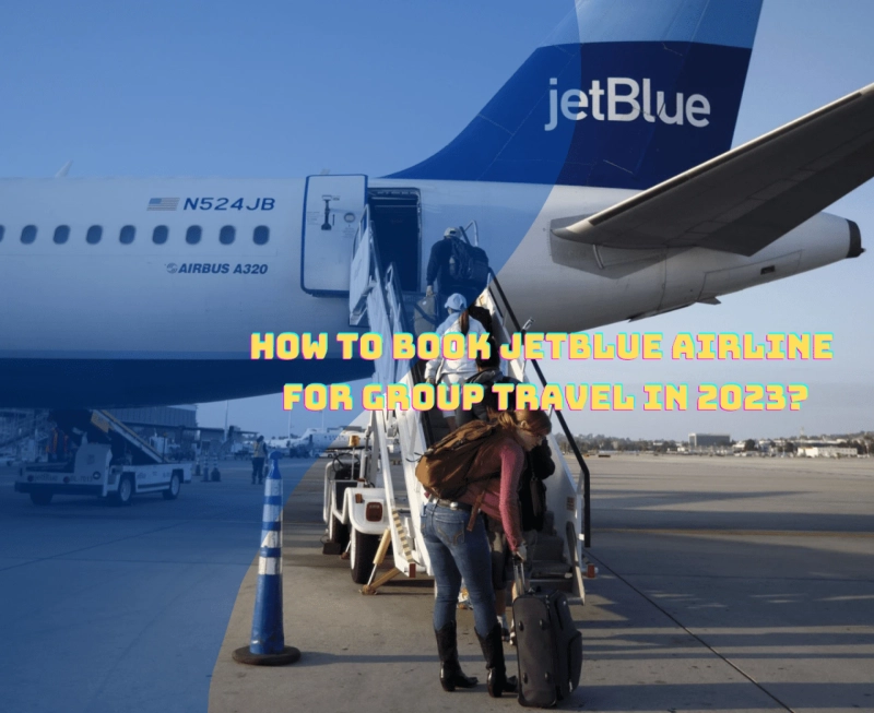 How to Book Jetblue Airline for Group Travel in 2023?