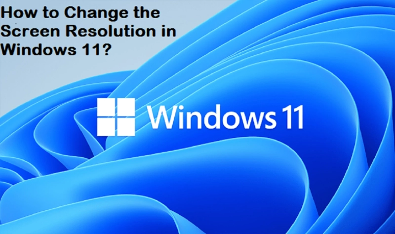 How to Change the Screen Resolution in Windows 11?