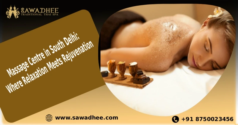 Massage Centre in South Delhi: Where Relaxation Meets Rejuvenation