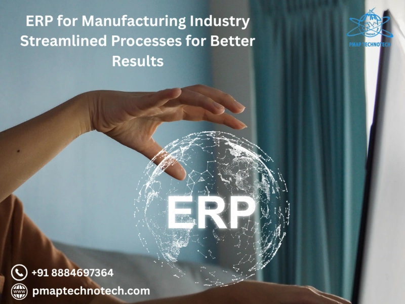 ERP for Manufacturing Industry Streamlined Processes for Better Results