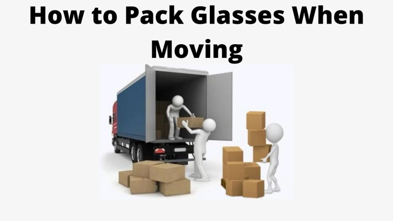 How to Pack Glasses When Moving | Agarwal Packers and Movers