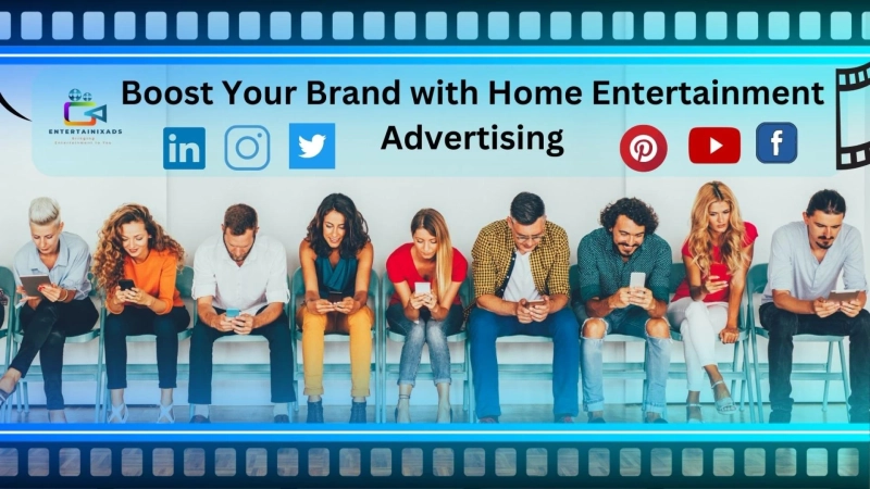 Boost Your Brand with Home Entertainment Advertising