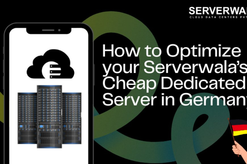 How to Optimize your Serverwala’s Cheap Dedicated Server in Germany