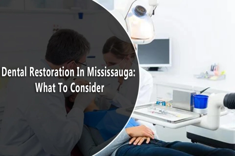 Dental Restoration In Mississauga: What To Consider