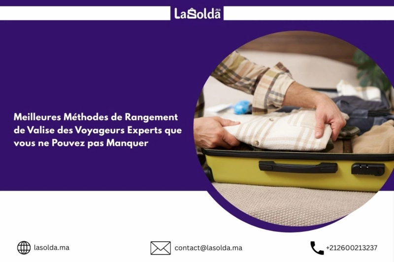 Meilleures Méthodes de Rangement de Valise des Voyageurs Experts que vous ne Pouvez pas Manquer