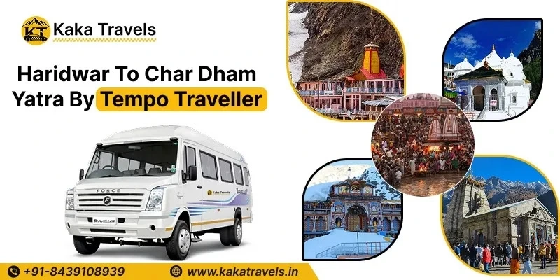 Haridwar To Char Dham Yatra Tempo Traveller - Kaka Travels