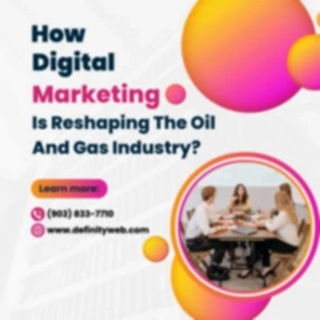 How Digital Marketing Is Reshaping The Oil And Gas Industry?