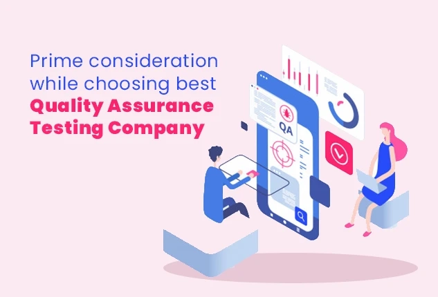 Prime consideration while choosing best Quality Assurance Testing Company