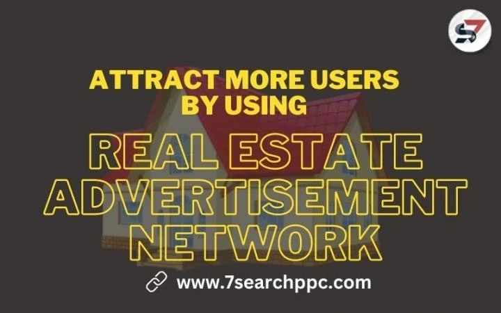 Easy Ways to Improve Real Estate PPC Ads in 2023 - 7Search PPC